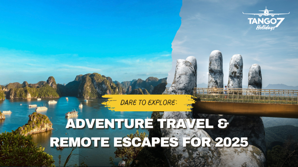 Dare to Explore: Adventure Travel & Remote Escapes for 2025.
